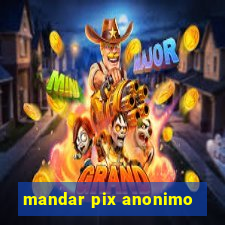 mandar pix anonimo